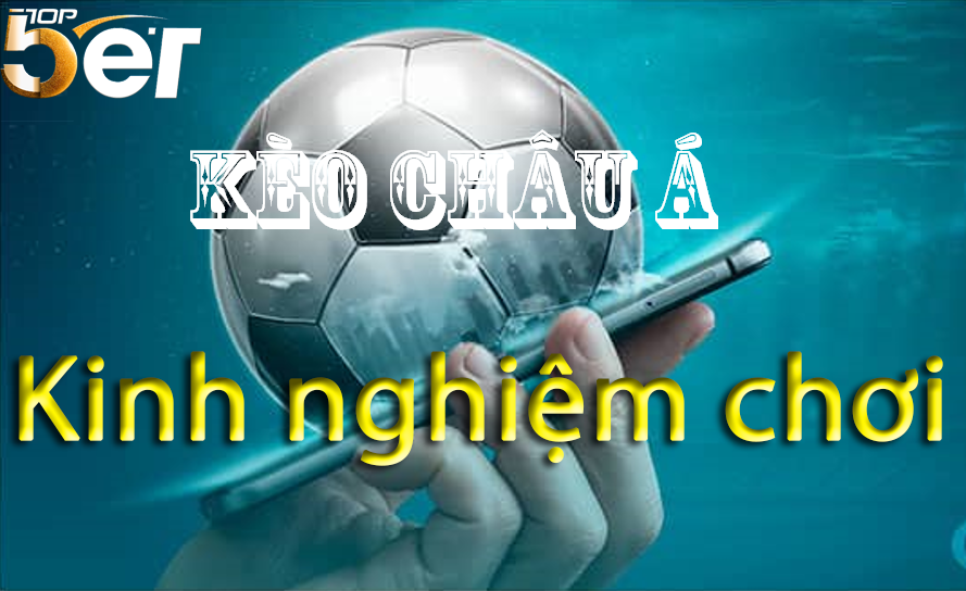 Kinh Nghiệm Chơi Kèo Châu á